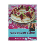 One More Slice: Sourdough bread, pizza, pasta and sweet pastries - Leila Lindholm