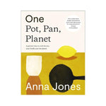 One Pot, Pan, Planet: A greener way to cook for you, your family and the planet - Anna Jones