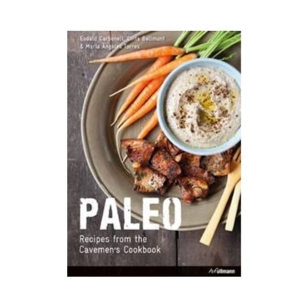 Paleo: Recipes from the Cavemen's Cookbook - Eudald Carbonell, Cinta S. Bellmunt & Maria Angeles Torres