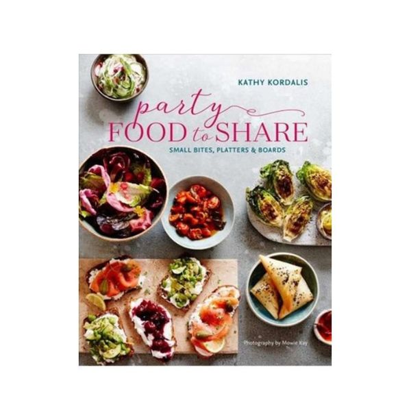 Party Food to Share: Small Bites, Platters & Boards - Kathy Kordalis