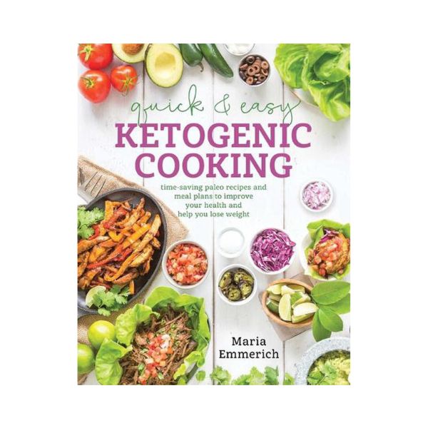 Quick & Easy Ketogenic Cooking - Maria Emmerich