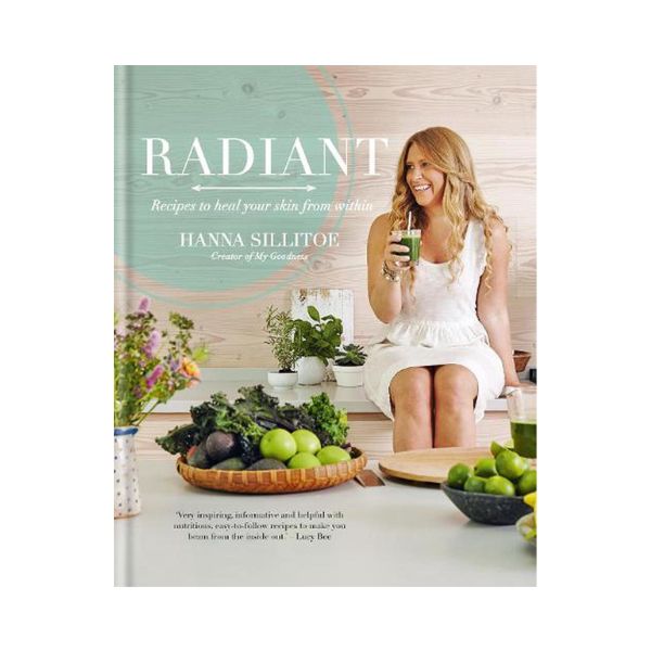 Radiant: Recipes to heal your skin from within - Hanna Sillitoe