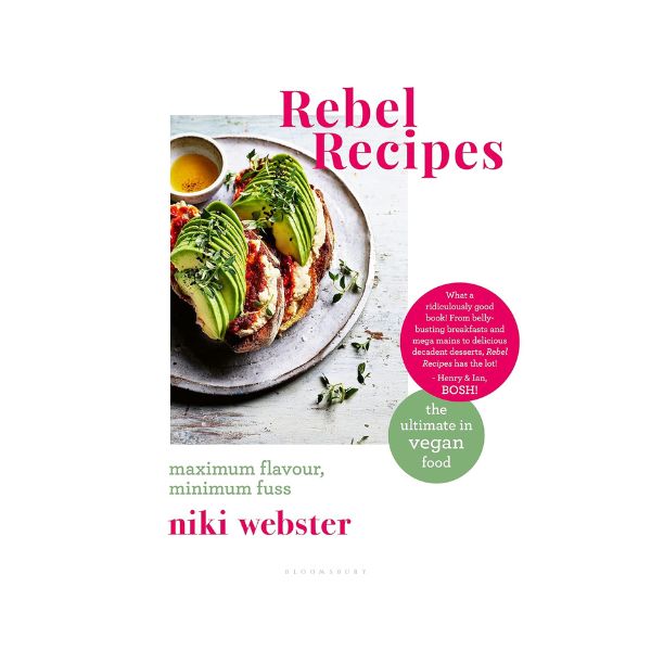Rebel Recipes: Maximum flavour, minimum fuss: the ultimate in vegan food - Niki Webster