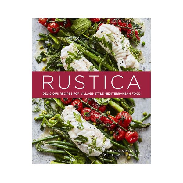 Rustica: Delicious Recipes for Village-Style Mediterranean Food - Theo A. Michaels