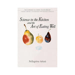 Science in the Kitchen and the Art of Eating Well - Pellegrino Artusi