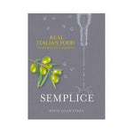 Semplice: Real Italian Food: Ingredients & Recipes - Dino Joannides