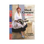 Shed Couture: A Passion for Fashion - Peta Mathias