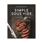 Simple Sous Vide: 200 Modern Recipes Made Easy - Jason Logsdon