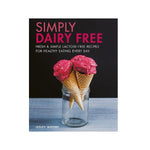 Simply Dairy Free: Fresh & Simple Lactose-Free Recipes for Healthy Eating Every Day - Lesley Waters