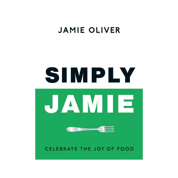 Simply Jamie: Celebrate the Joy of Food - Jamie Oliver
