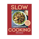 Slow Cooking: Wholefood Recipes (Every recipes for slowcooker + oven or stove) - Olivia Andrews