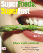 Super Foods, Super Fast: Eat your way to superhealth - Michael van Straten & Barbara Griggs