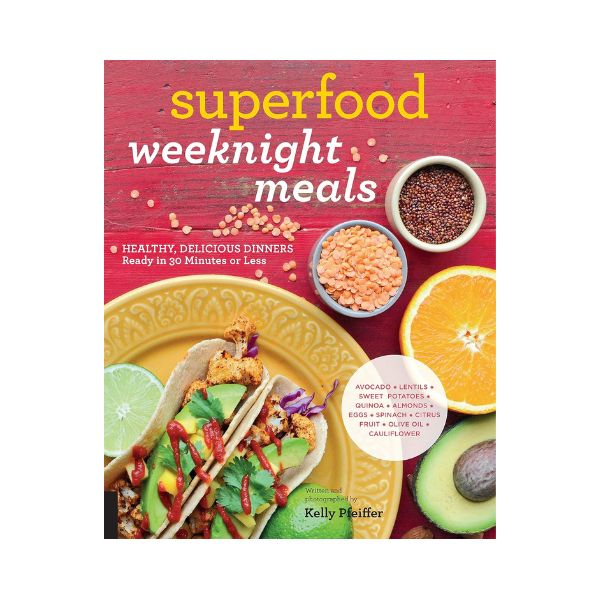 Superfood: Weeknight meals - Kelly Pfeiffer