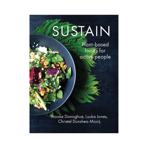 Sustain: Plant-based food for active people - Brooke Donoghue, Luuka Jones & Christel Dunshead-Mooij