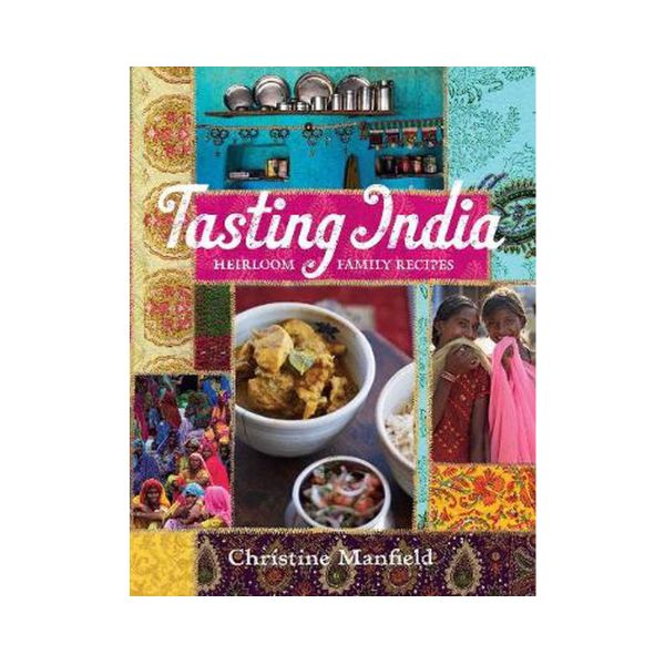 Tasting India: Heirloom Family Recipes - Christine Mansfield
