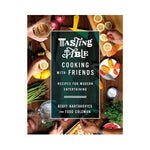 Tasting Table Cooking with Friends: Recipes for Modern Entertaining - Geoff Bartakovics and Todd Coleman