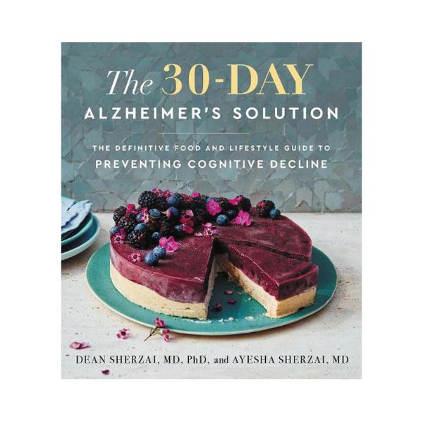 The 30-Day Alzheimer's Solution - Dean Sherzai, M.D, PhD, and Ayesha Sherzai, MD, MAS