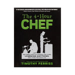 The 4 - Hour Chef: The simple patch to cooking like a pro, Learning Anything and Living the Good Life - Timothy Ferriss