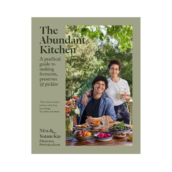 The Abundant Kitchen: A Practical Guide to making Ferments, Preserves & Pickles - Niva & Yotam Kay