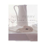The Food I Love: Beautiful Simple Food to Cook at Home - Neil Perry