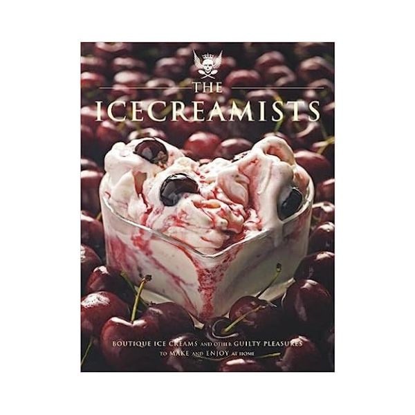 The Icecreamists: Boutique Ice Creams and other Guilty Pleasures to Make and Enjoy at Home