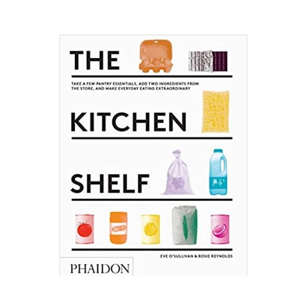 The Kitchen Shelf - Eve O'Sullivan & Rosie Reynolds (Phaidon)