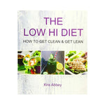 The Low Hi Diet: How to Get Clean & Get Lean - Kris Abbey