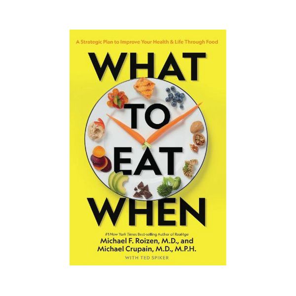 The What to Eat When Cookbook - Michael F. Roizen, M>D., Michael Crupain, M.D., M.P.H., and Jim Perko, Sr., CED., AAC