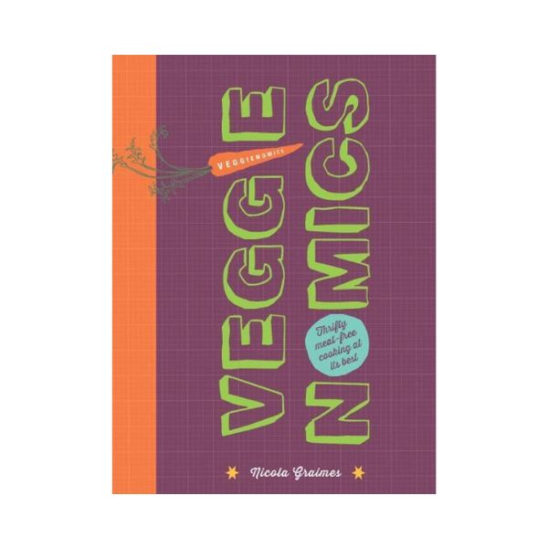 Veggienomics: Thrifty meat-free cooking at it's best - Nicola Graimes