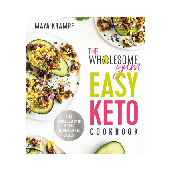 The Wholesome Yum Easy Keto Cookbook - Maya Krampf