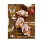 Wine Bar Food: Mediterranean Flavors to Crave with Wines to Match -Cathy Mantuano and Tony Mantuano
