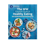 The WW Essential Guide to Healthy Eating: Over 100+ Most Popular Recipes & Expert Advice for Wellness