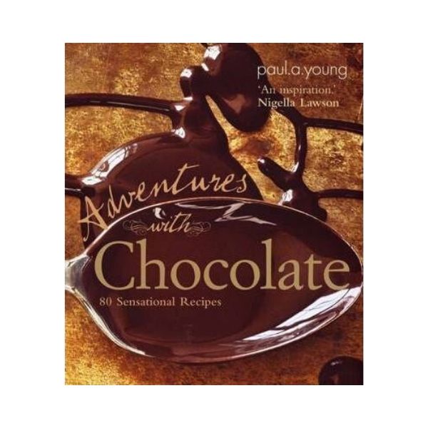 Adventures with Chocolate : 80 Sensational Recipes - Paul A. Young