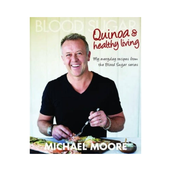 Blood Sugar: Quinoa & Healthy Living - Michael Moore