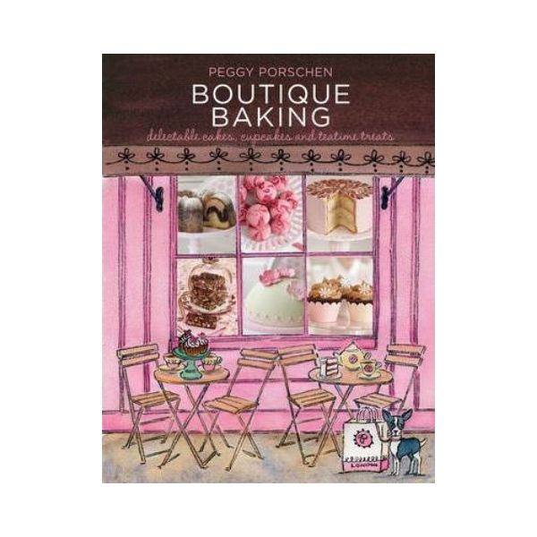 Boutique Baking:  Delectable cakes, cupcakes and teatime treats - Peggy Porschen