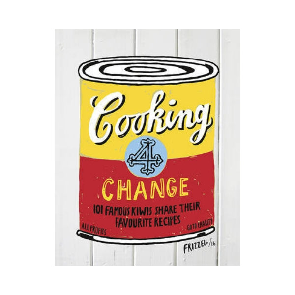 Cooking for Change - 101 Famous Kiwis Share their Favourite Recipes