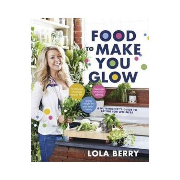 Food to Make you Glow - Lola Berry