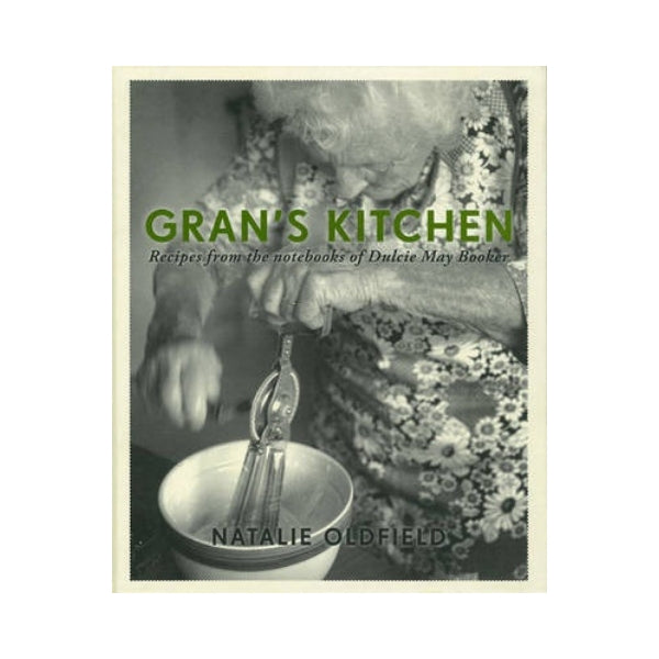 Gran's Kitchen: Recipes from the Notebooks of Dulcie May Booker - Natalie Oldfield