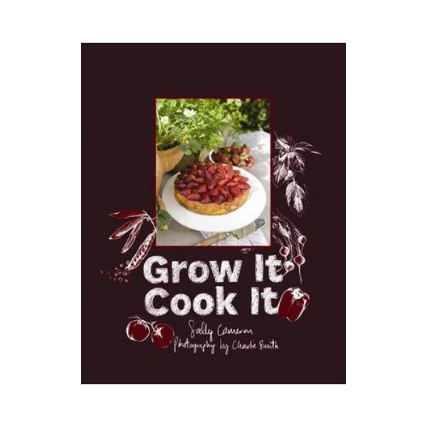 Grow It Cook It - Sally Cameron