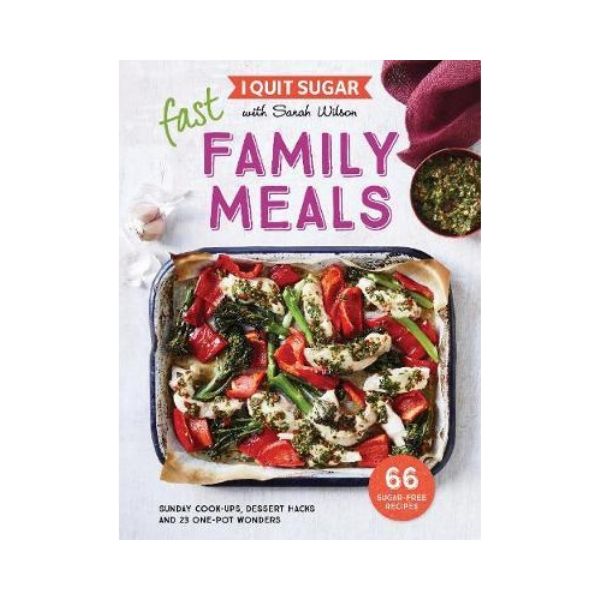 I Quit Sugar - Fast Family Meals - Sarah Wilson