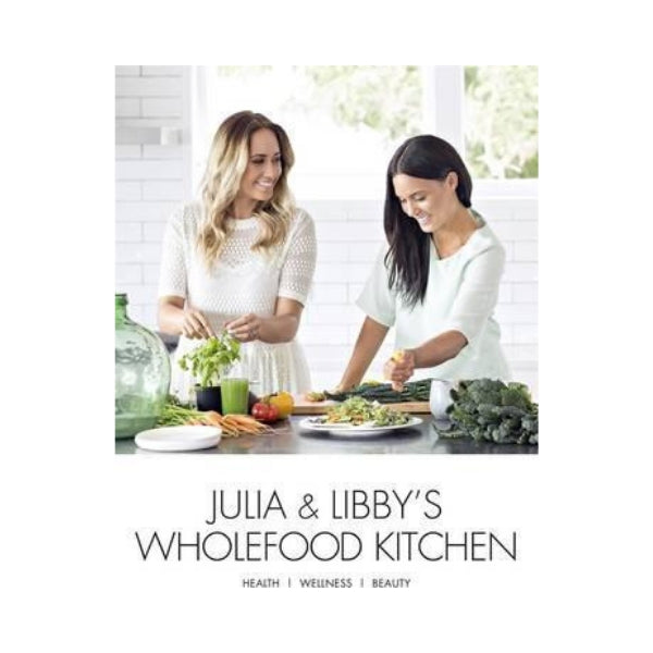 Julia & Libby's Wholefood Kitchen - Julia Matthews & Libby Matthews ...