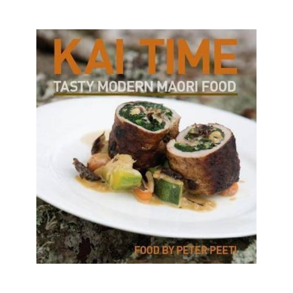 Kai Time:  Tasty Modern Maori Food - Peter Peeti