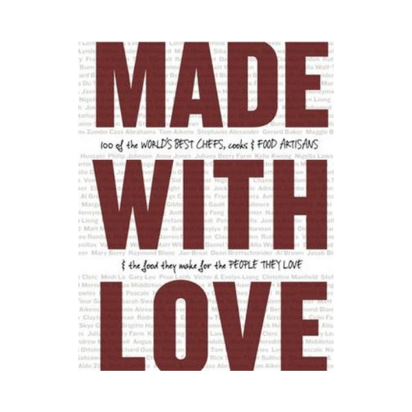 Made with Love - 100 of the Worlds best Chefs, Cooks & Food Artisans
