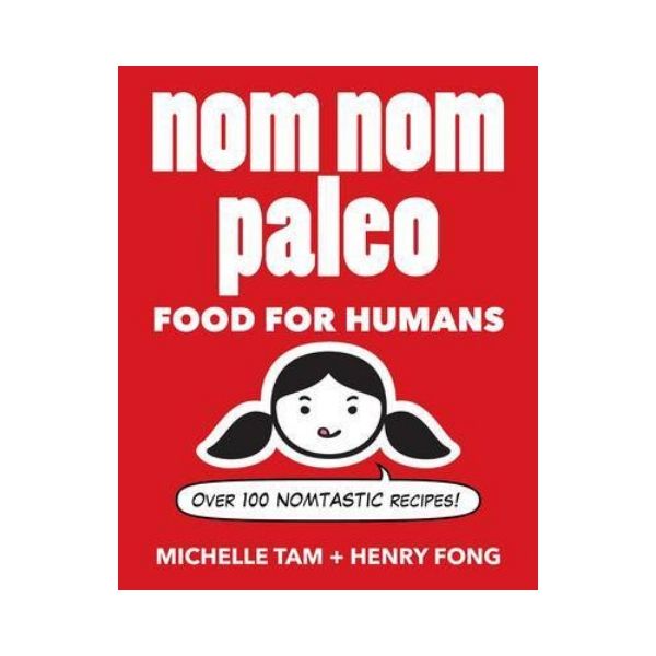 Nom Nom Paleo:  Food for Humans - Michelle Tam &amp; Henry Fong