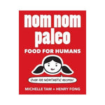 Nom Nom Paleo:  Food for Humans - Michelle Tam &amp; Henry Fong