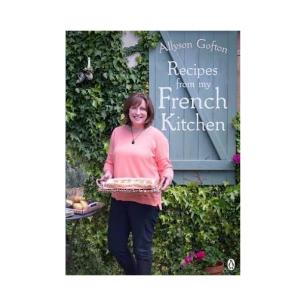 Recipes from my French Kitchen - Allyson Gofton