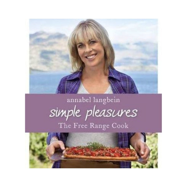 Simple Pleasures : The Free Range Cook - Annabel Langbein