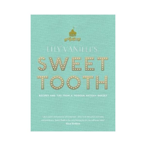 Sweet Tooth : Recipes and Tips from a Modern Artisan Bakery - Lily Jones
