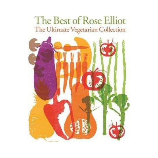 The Best of Rose Elliot - The Ultimate Vegetarian Collection - Rose Elliot