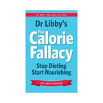 Dr Libby's The Calorie Fallacy:  Stop Dieting Start Nourishing